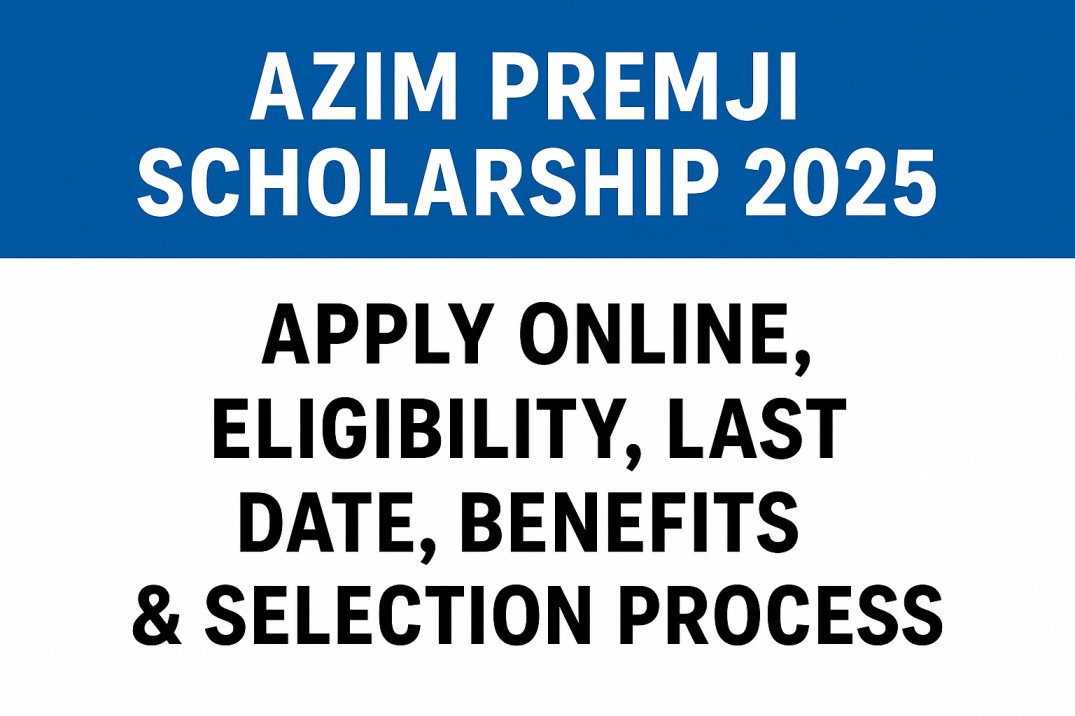 create same image with this title Azim Premji Scholarship 2025: Apply Online, Eligibility, Last Date, Benefits & Selection Process